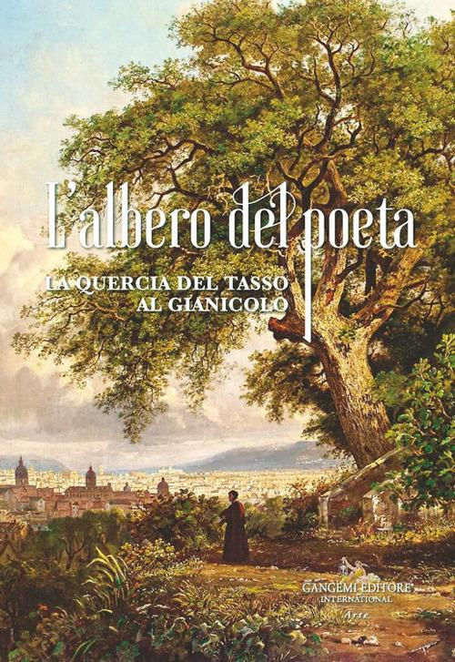 L'albero del poeta. La quercia del Tasso al Gianicolo L'albero del poeta. La quercia del Tasso al Gianicolo